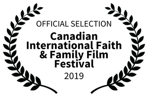 OFFICIAL SELECTION - Canadian International Faith  Family Film Festival - 2019